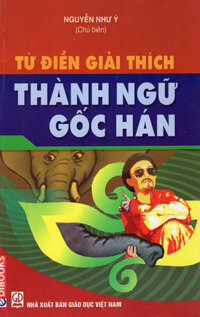 Từ Điển Giải Thích Thành Ngữ Gốc Hán