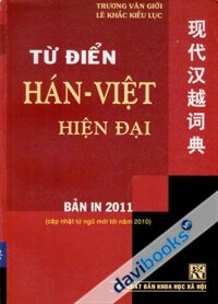 Từ Điển Hán Việt Hiện Đại Bản In 2011 Cập Nhật Từ Ngữ Mới Tới Năm 2010