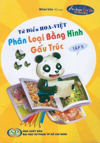 Từ Điển Hoa - Việt Phân Loại Bằng Hình Gấu Trúc Tập 5