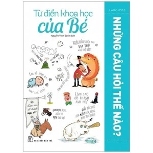 TỪ ĐIỂN KHOA HỌC CỦA BÉ – NHỮNG CÂU HỎI THẾ NÀO?