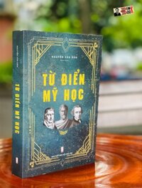 TỪ ĐIỂN MỸ HỌC  Nguyễn Văn Dân - Tri Thức Trẻ Books - NXB Hội Nhà văn bìa mềm