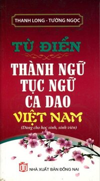 Từ Điển Thành Ngữ Tục Ngữ Ca Dao Việt Nam - Khang Việt Book