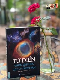 TỪ ĐIỂN THIÊN VĂN HỌC VÀ VẬT LÝ THIÊN VĂN  Đặng Vũ Tuấn Sơn chủ biên  Tri Thức Trẻ Books  NXB Thanh Niên Bìa mềm