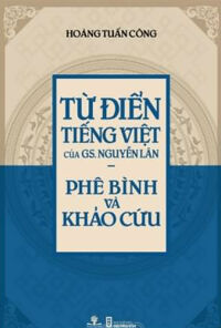 Từ Điển Tiếng Việt Của GS Nguyễn Lân - Phê Bình Và Khảo Cứu
