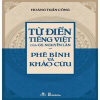 Từ Điển Tiếng Việt Của GS. Nguyễn Lân - Phê Bình Và Khảo Cứu Giải Sách Hay 2017 - Hạng Mục Phát Hiện Mới
