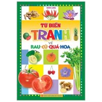Từ Điển Tranh Về Rau - Củ - Quả - Hoa (Tái Bản 2012)