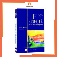 Tự Do Kinh Tế , Đòn Bẩy Phát Triển Việt Nam - Trần Lê Anh