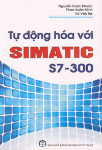 TỰ ĐỘNG HÓA VỚI SIMATIC S7 - 300 - Tái Bản
