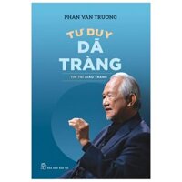 Tư duy dã tràng – Tim trí giao tranh – Giáo sư Phan Văn Trường