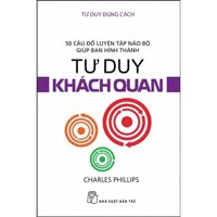 Tư Duy Đúng Cách - Tư Duy Khách Quan