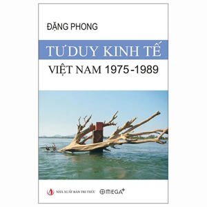 Tư duy kinh tế Việt Nam 1975 -1989: Nhật ký thời bao cấp (tái bản) - Đặng Phong