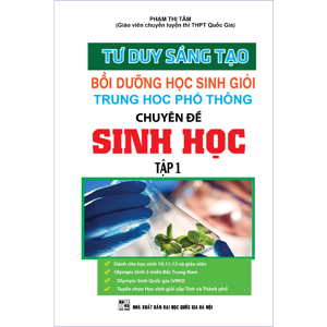 Tư duy sáng tạo bồi dưỡng học sinh giỏi thpt chuyên đề sinh học tập 1