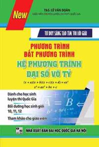 Tư Duy Sáng Tạo Tìm Tòi Lời Giải, Phương Trình, Bất Phương Trình, Hệ Phương Trình Đại Số Vố Tỷ