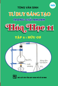 Tư Duy Sáng Tạo Trong Giải Nhanh Hóa Học Lớp 11 Tập 2 - Hữu Cơ