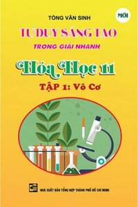 Tư Duy Sáng Tạo Trong Giải Nhanh Hóa Học 11 - Tập 1 - Vô Cơ