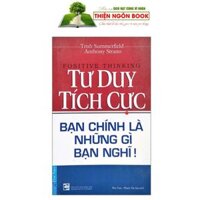 Tư Duy Tích Cực - Bạn Chính Là Những Gì Bạn Nghĩ