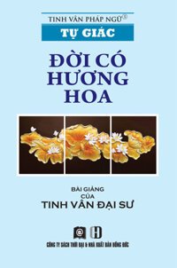 Tự Giác - Đời Có Hương Hoa