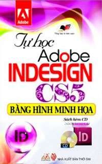 Tự Học Adobe InDesign CS5 Bằng Hình Minh Họa (Kèm Đĩa CD)