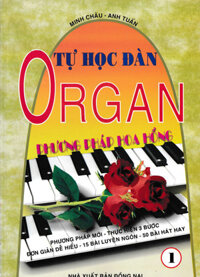 Tự Học Đàn Organ - Phương Pháp Hoa Hồng - Tập 1