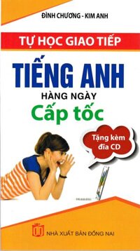 Tự Học Giao Tiếp Tiếng Anh Hàng Ngày Cấp Tốc (Kèm CD)