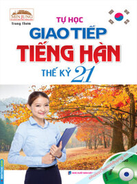 TỰ HỌC GIAO TIẾP TIẾNG HÀN THẾ KỶ 21 KÈM CDMT