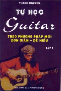 TỰ HỌC GUITAR THEO PHƯƠNG PHÁP MỚI ĐƠN GIẢN, DỄ HIỂU - TẬP 1