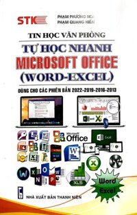 Tự Học Nhanh  Microsoft Office Word- Excel  Dùng Cho Các Phiên Bản 2022 - 2019 - 2016 - 2013