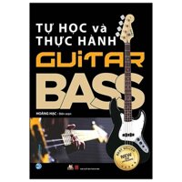 Tự Học Và Thực Hành Guitar Bass (Tái Bản)