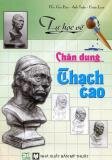 Tự Học Vẽ - Chân Dung Thạch Cao - Gia Bảo - Đoàn Loan - Anh Tuấn