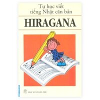 Tự Học Viết Tiếng Nhật Căn Bản Hiragana (Tái Bản 2016)