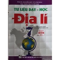 Tư Liệu Dạy Học Địa Lí Lớp 7 dùng chung cho các bộ sách giáo khoa theo chương trình giáo dục phổ thông mới