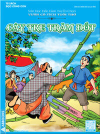 Tủ Sách Đọc Cùng Con - Văn Học Dân Gian Tuyển Chọn: Vườn Cổ Tích Tuổi Thơ - Cây Tre Trăm Đốt