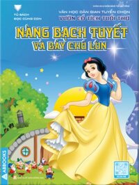 Tủ Sách Đọc Cùng Con - Văn Học Dân Gian Tuyển Chọn: Vườn Cổ Tích Tuổi Thơ - Nàng Bạch Tuyết Và Bảy Chú Lùn