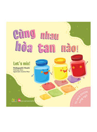 Tủ Sách Ehon - Song Ngữ: Cùng Nhau Hòa Tan Nào!