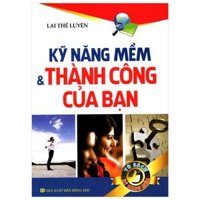 Tủ Sách Kỹ Năng Mềm - Kỹ Năng Mềm Và Thành Công Của Bạn