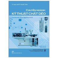 Tủ sach Nhất Nghệ Tinh. Chuyên ngành Kỹ thuật Chất dẻo - Nhiều tác giả 0 New 100% HCM.PO