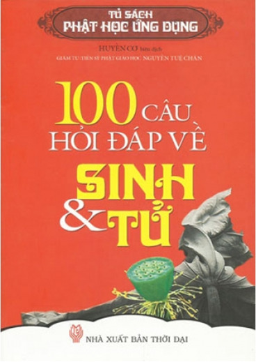 Tủ sách Phật học ứng dụng - 100 câu hỏi đáp về Sinh & Tử - Huyền Cơ (Biên dịch)