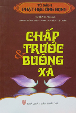 Tủ sách Phật học ứng dụng: Chấp trước & Buông xả - Huyền Cơ (biên dịch)