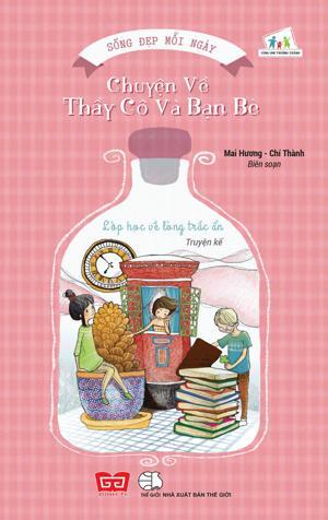 Tủ Sách Sống Đẹp Mỗi Ngày - Chuyện Về Thầy Cô Và Bạn Bè: Lớp Học Về Lòng Trắc Ẩn