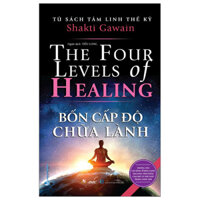 Tủ Sách Tâm Linh Thế Kỷ - Bốn Cấp Độ Chữa Lành Bìa mềm