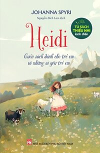 Tủ Sách Thiếu Nhi Kinh Điển - Heidi - Cuốn Sách Dành Cho Trẻ Em Và Những Ai Yêu Trẻ Em