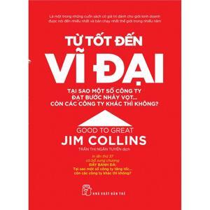 Từ tốt đến vĩ đại - Jim Collins - Người dịch: Trần Thị Ngân Tuyến