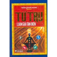 Tứ Trụ Luận Giải Tân Biên Tái bản