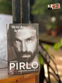 Tự truyện Pirlo TÔI TƯ DUY LÀ TÔI CHƠI BÓNG  Alessandro Alciato, Andrea Pirlo  Nguyễn An Nguyên dịch  Hanoibooks- NXB Lao động