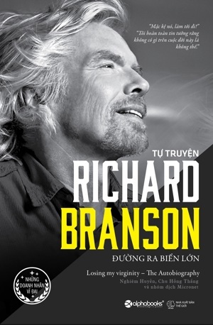 Tự truyện Richard Branson: Đường ra biển lớn - Richard Branson