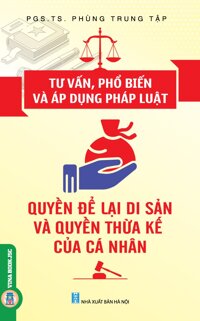 Tư Vấn, Phổ Biến Và Áp Dụng Pháp Luật Quyền Để Lại Di Sản Và Quyền Thừa Kế Của Cá Nhân