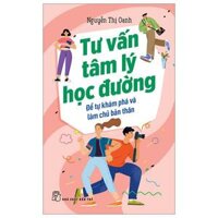 Tư Vấn Tâm Lý Học Đường - Để Tự Khám Phá Và Làm Chủ Bản Thân