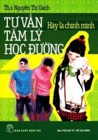 TƯ VẤN TÂM LÝ HỌC ĐƯỜNG: HÃY LÀ CHÍNH MÌNH