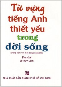 Từ Vựng Tiếng Anh Thiết Yếu Trong Đời Sống - Sách Bỏ Túi Không Kèm Cassette