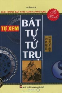 Tự xem bát tự Tứ Trụ - Tử Bình Sách hướng dẫn thực hành và ứng dụng